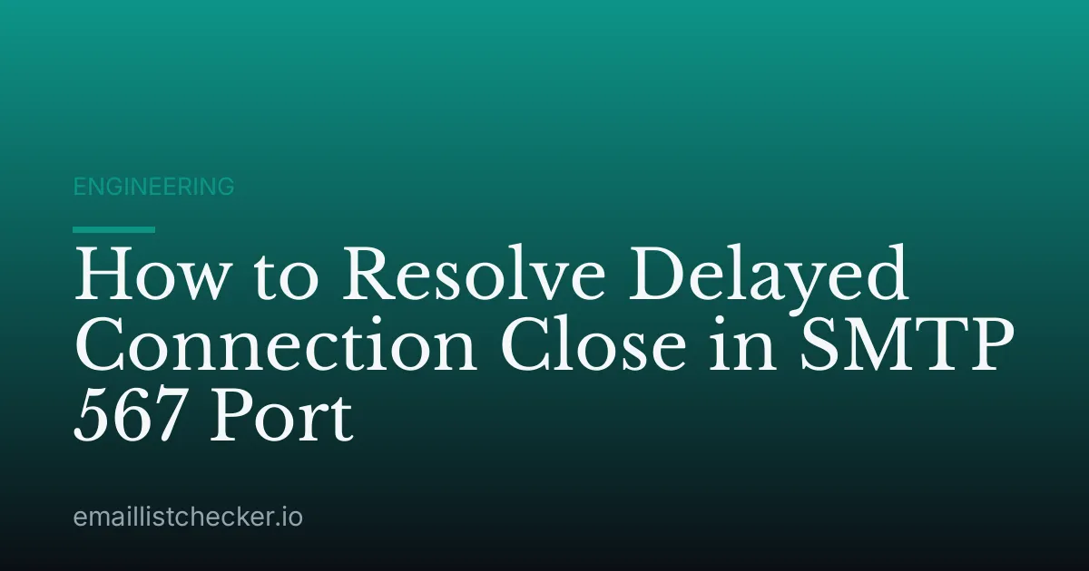 How to Resolve Delayed Connection Close in SMTP 567 Port