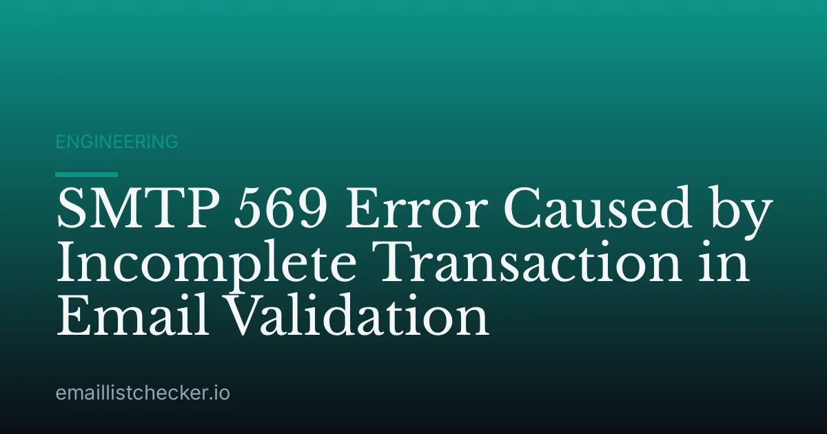 SMTP 569 Error Caused by Incomplete Transaction in Email Validation