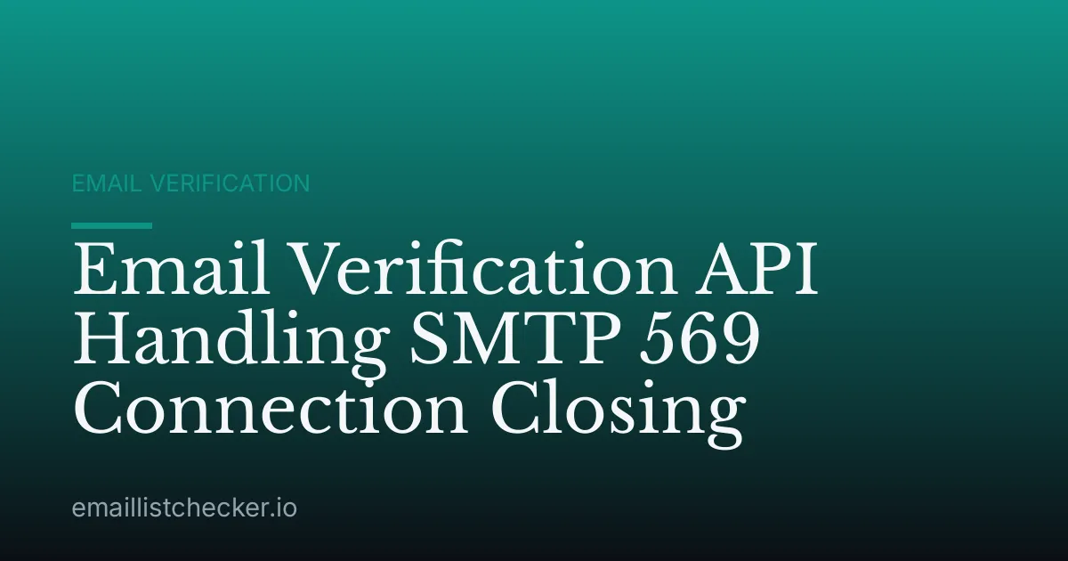 Email Verification API Handling SMTP 569 Connection Closing