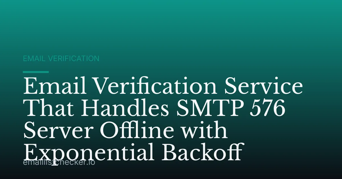 Email Verification Service That Handles SMTP 576 Server Offline with Exponential Backoff