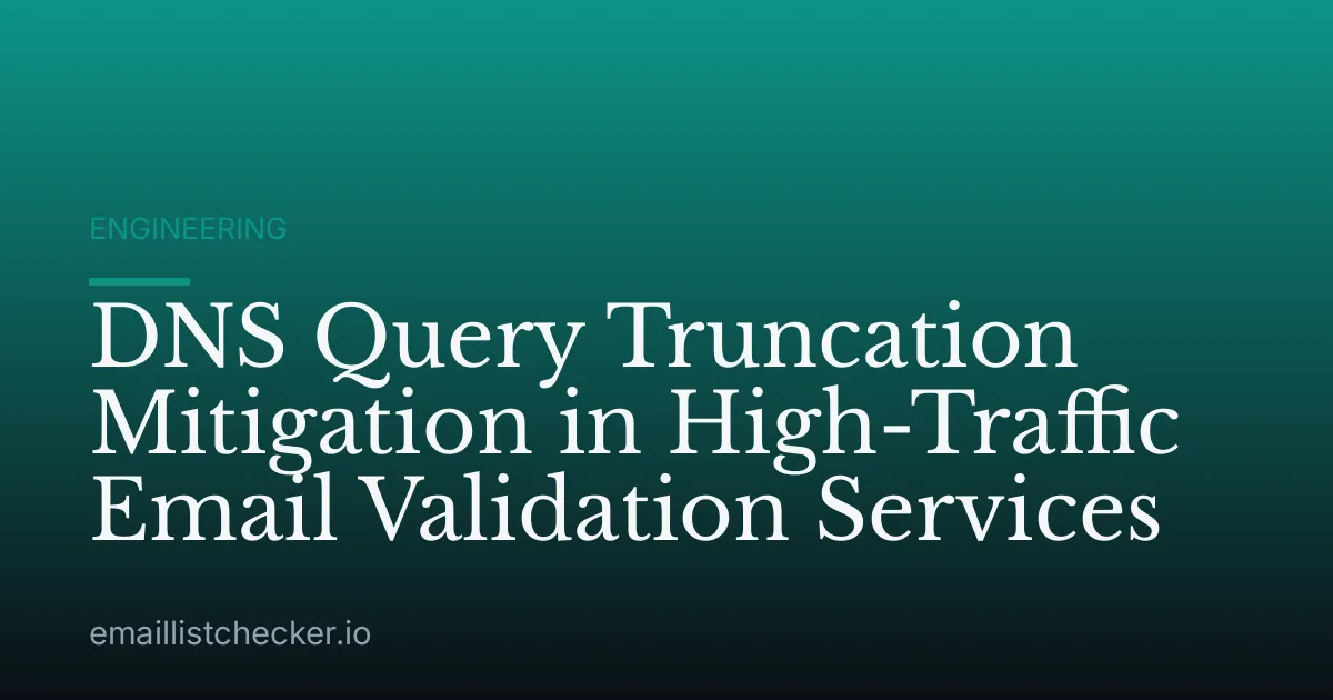 DNS Query Truncation Mitigation in High-Traffic Email Validation Services