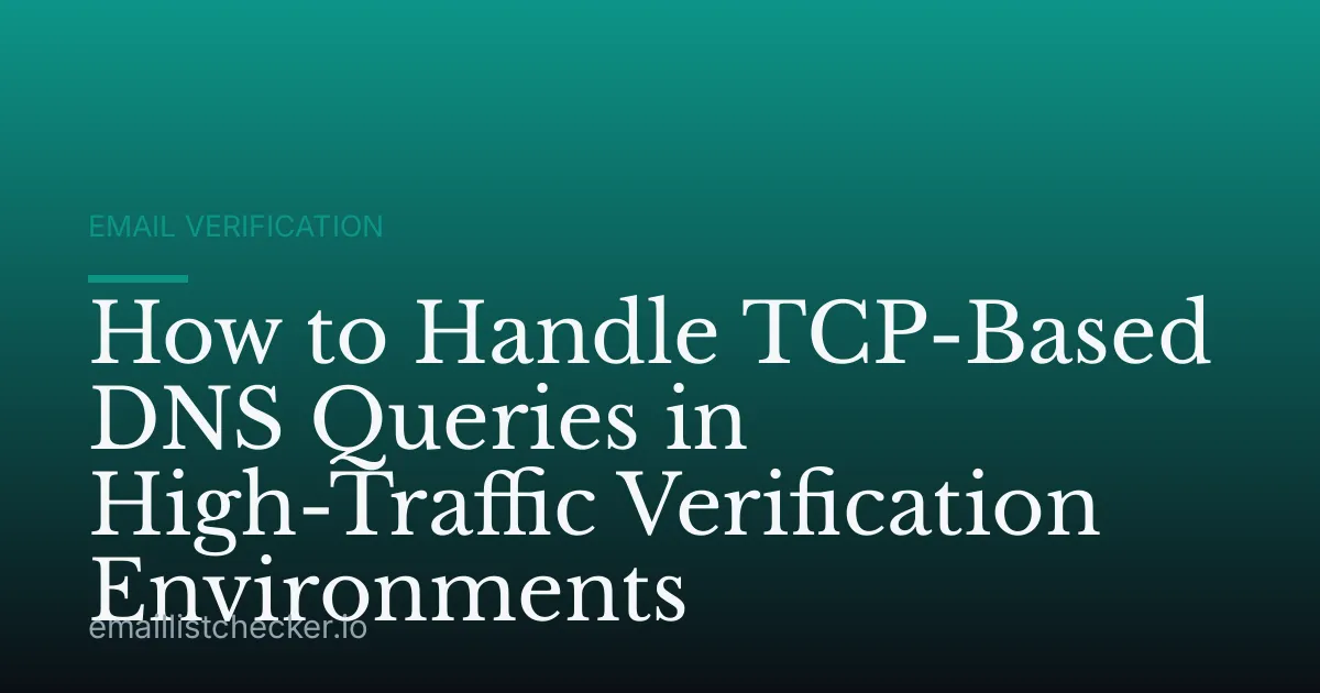 How to Handle TCP-Based DNS Queries in High-Traffic Verification Environments