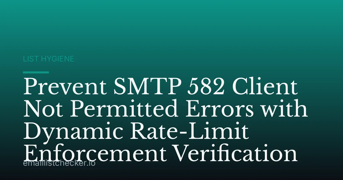 Prevent SMTP 582 Client Not Permitted Errors with Dynamic Rate-Limit Enforcement Verification