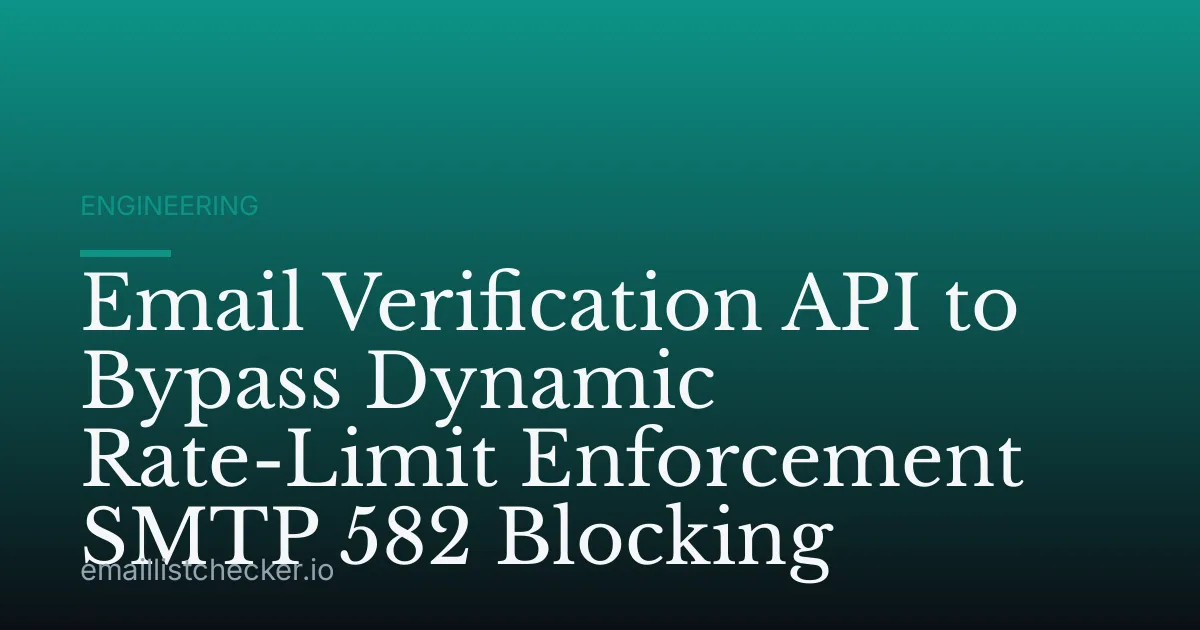 Email Verification API to Bypass Dynamic Rate-Limit Enforcement SMTP 582 Blocking