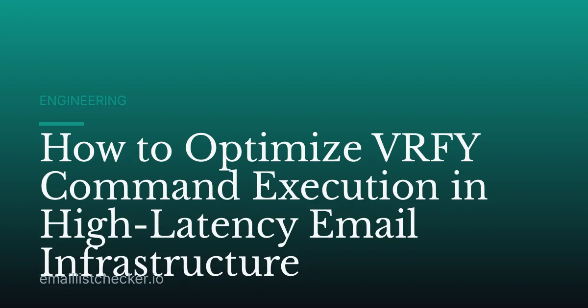 How to Optimize VRFY Command Execution in High-Latency Email Infrastructure