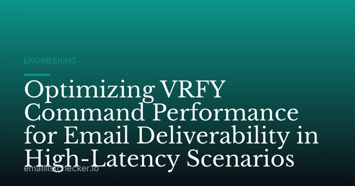 Optimizing VRFY Command Performance for Email Deliverability in High-Latency Scenarios