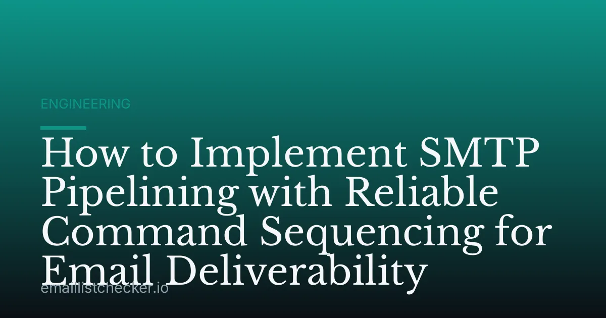 How to Implement SMTP Pipelining with Reliable Command Sequencing for Email Deliverability