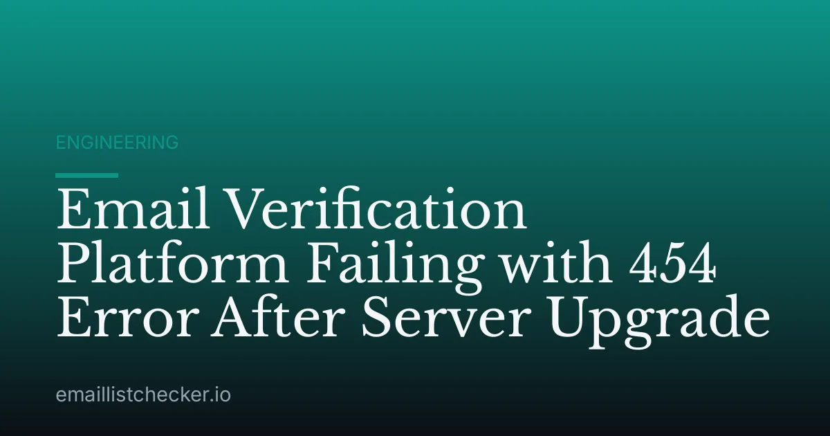 Email Verification Platform Failing with 454 Error After Server Upgrade
