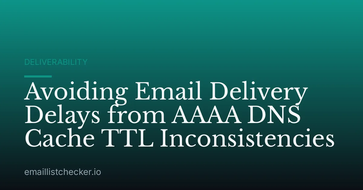 Avoiding Email Delivery Delays from AAAA DNS Cache TTL Inconsistencies