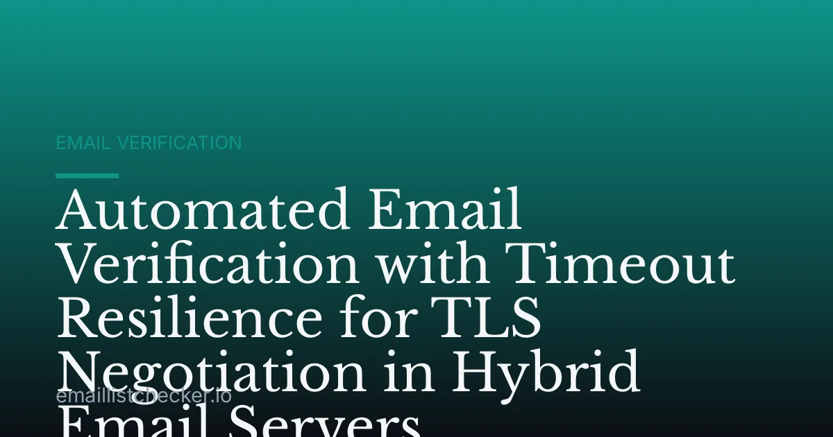 Automated Email Verification with Timeout Resilience for TLS Negotiation in Hybrid Email Servers
