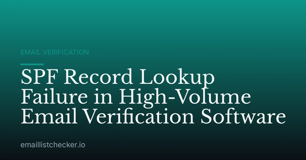 SPF Record Lookup Failure in High-Volume Email Verification Software