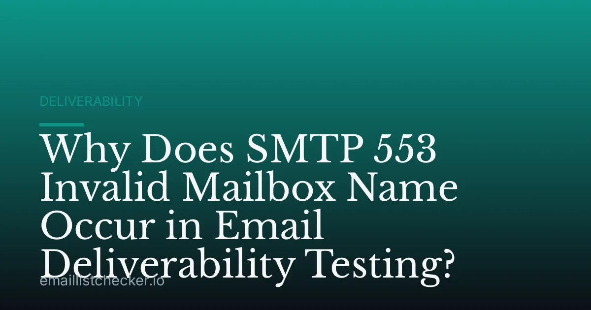 Why Does SMTP 553 Invalid Mailbox Name Occur in Email Deliverability Testing?