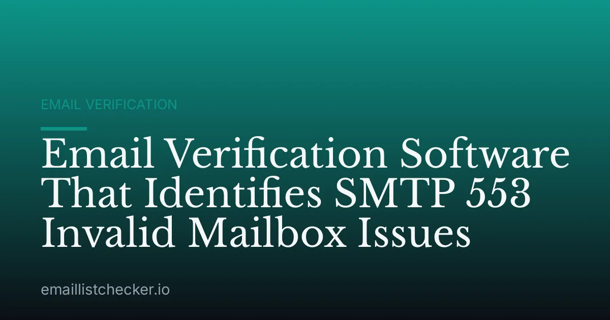 Email Verification Software That Identifies SMTP 553 Invalid Mailbox Issues