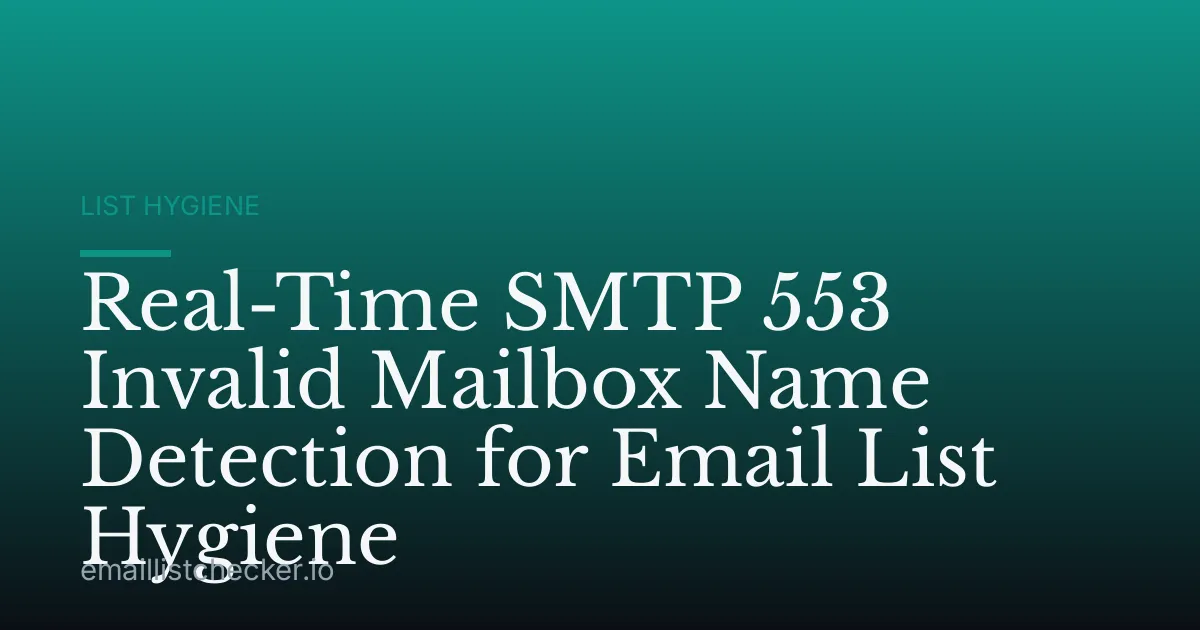 Real-Time SMTP 553 Invalid Mailbox Name Detection for Email List Hygiene