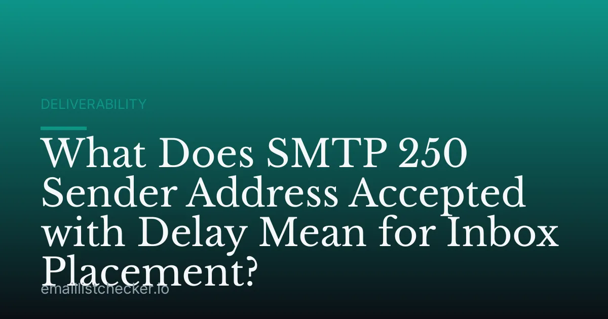 What Does SMTP 250 Sender Address Accepted with Delay Mean for Inbox Placement?