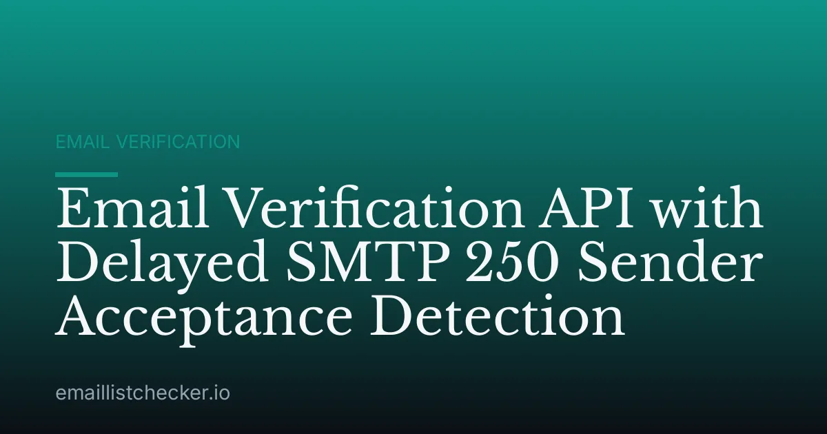 Email Verification API with Delayed SMTP 250 Sender Acceptance Detection