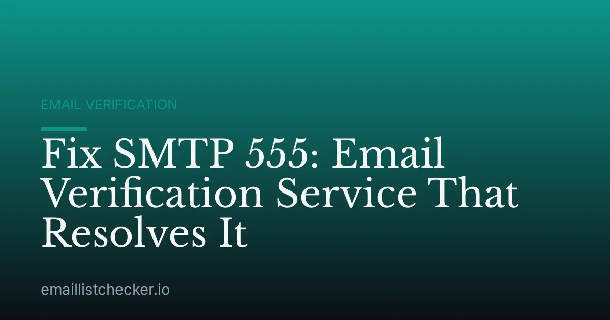 Fix SMTP 555: Email Verification Service That Resolves It