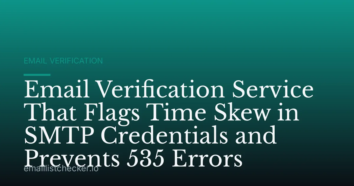 Email Verification Service That Flags Time Skew in SMTP Credentials and Prevents 535 Errors