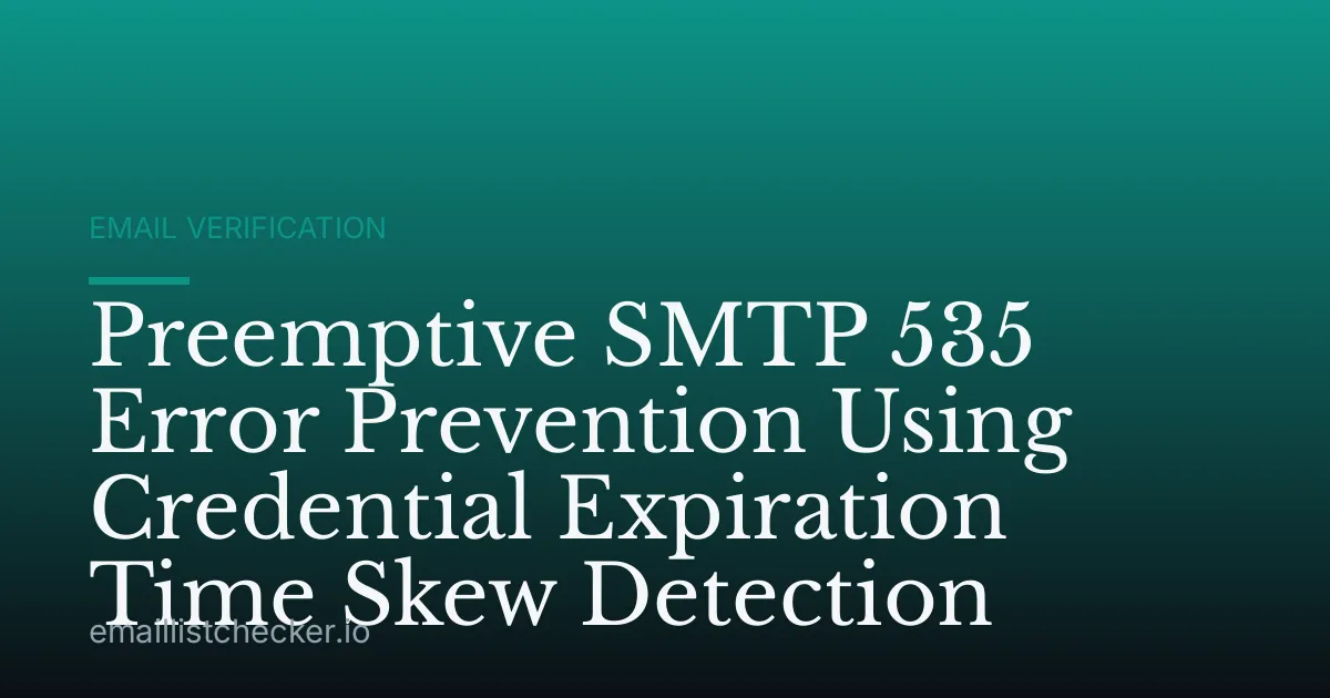 Preemptive SMTP 535 Error Prevention Using Credential Expiration Time Skew Detection