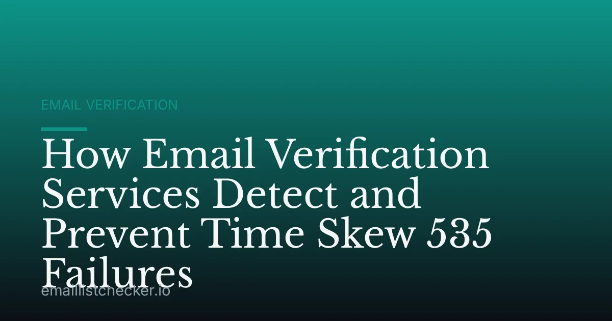 How Email Verification Services Detect and Prevent Time Skew 535 Failures