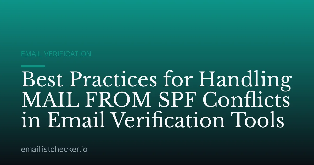 Best Practices for Handling MAIL FROM SPF Conflicts in Email Verification Tools
