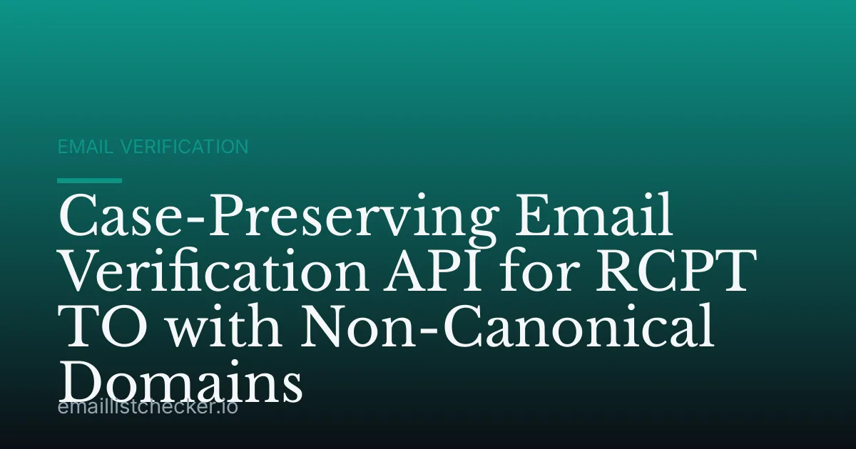 Case-Preserving Email Verification API for RCPT TO with Non-Canonical Domains