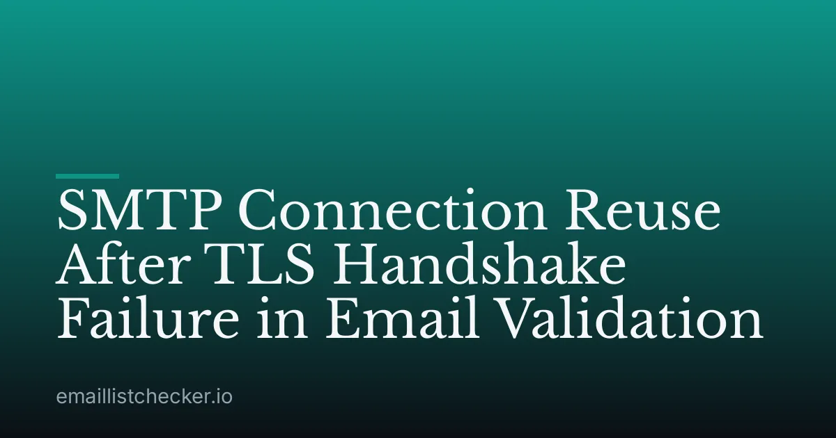 SMTP Connection Reuse After TLS Handshake Failure in Email Validation