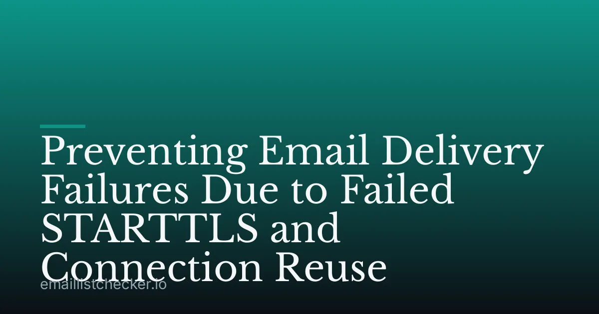 Preventing Email Delivery Failures Due to Failed STARTTLS and Connection Reuse