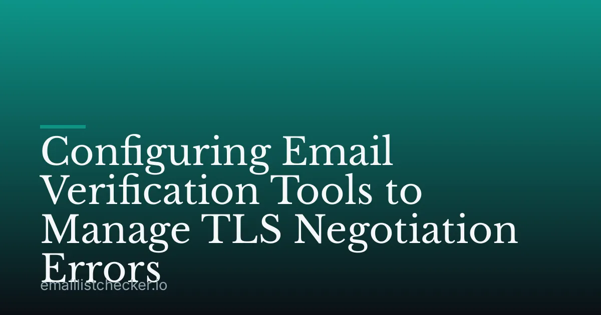 Configuring Email Verification Tools to Manage TLS Negotiation Errors