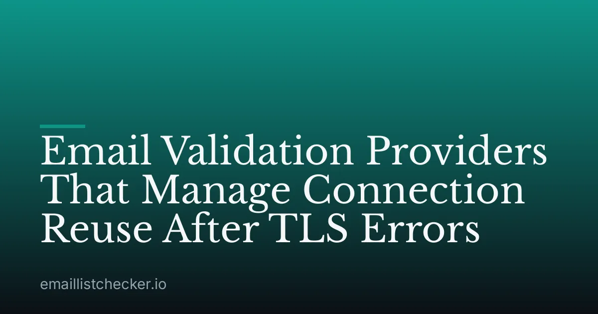 Email Validation Providers That Manage Connection Reuse After TLS Errors