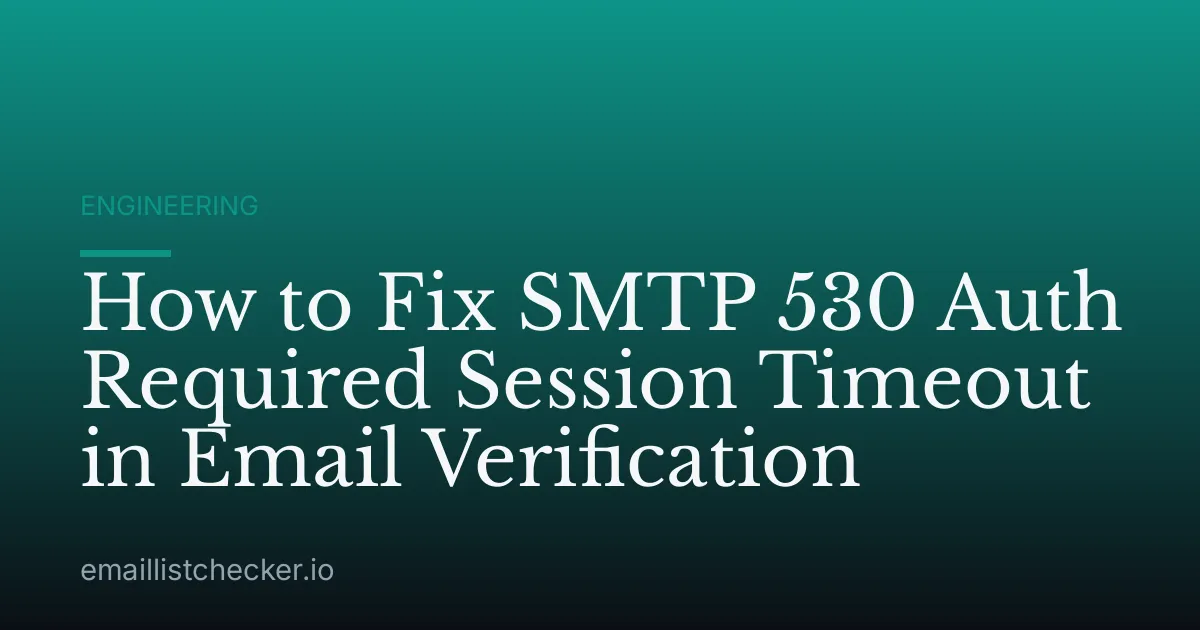 How to Fix SMTP 530 Auth Required Session Timeout in Email Verification