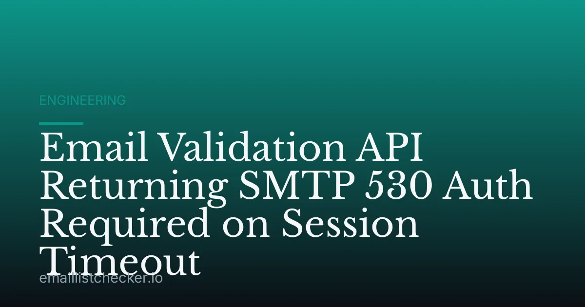 Email Validation API Returning SMTP 530 Auth Required on Session Timeout