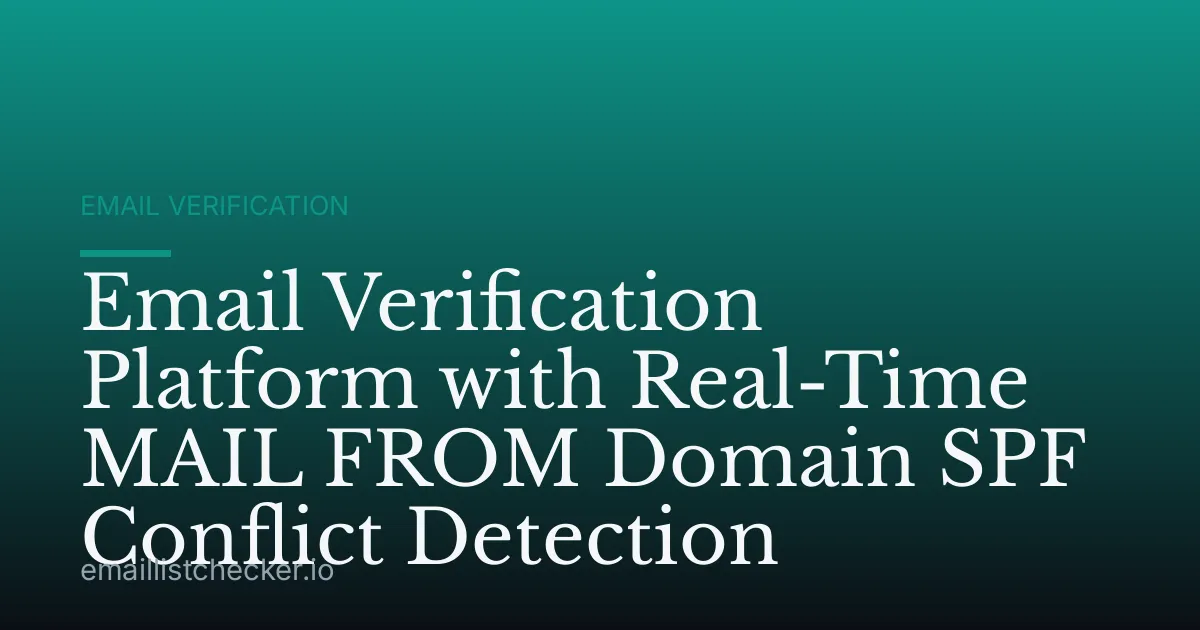 Email Verification Platform with Real-Time MAIL FROM Domain SPF Conflict Detection