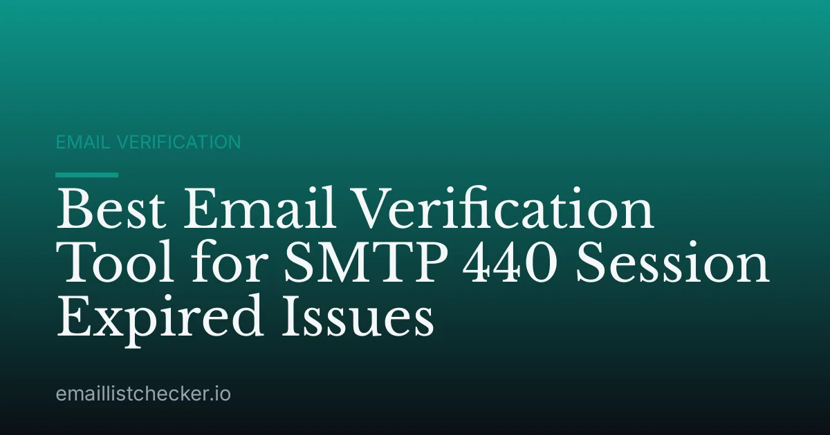 Best Email Verification Tool for SMTP 440 Session Expired Issues