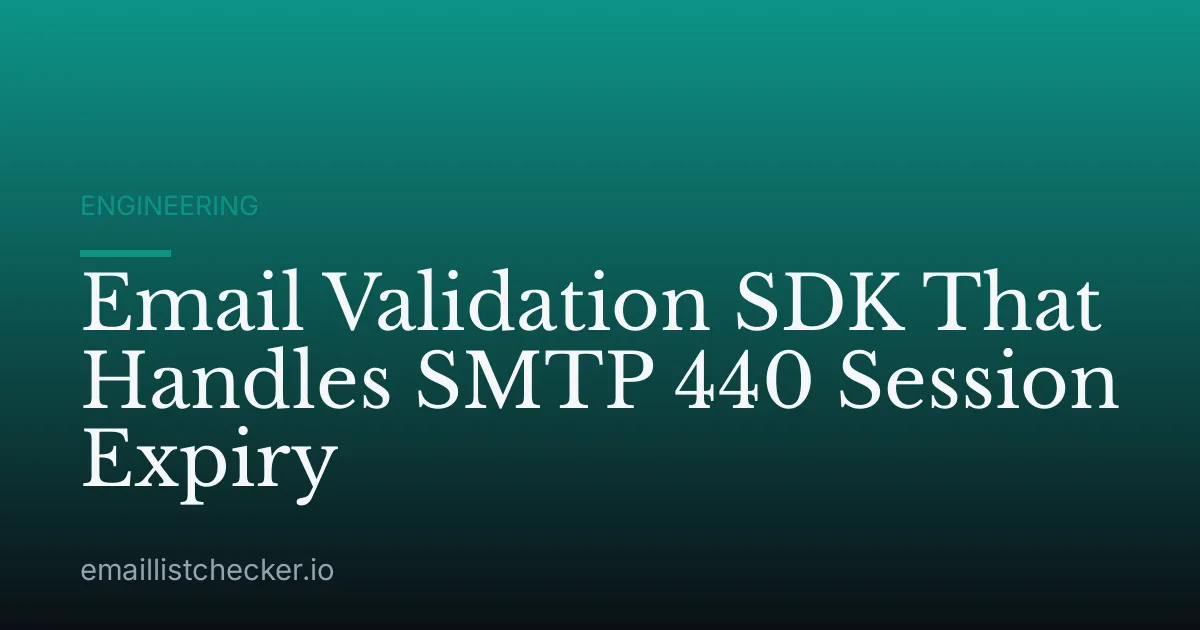Email Validation SDK That Handles SMTP 440 Session Expiry