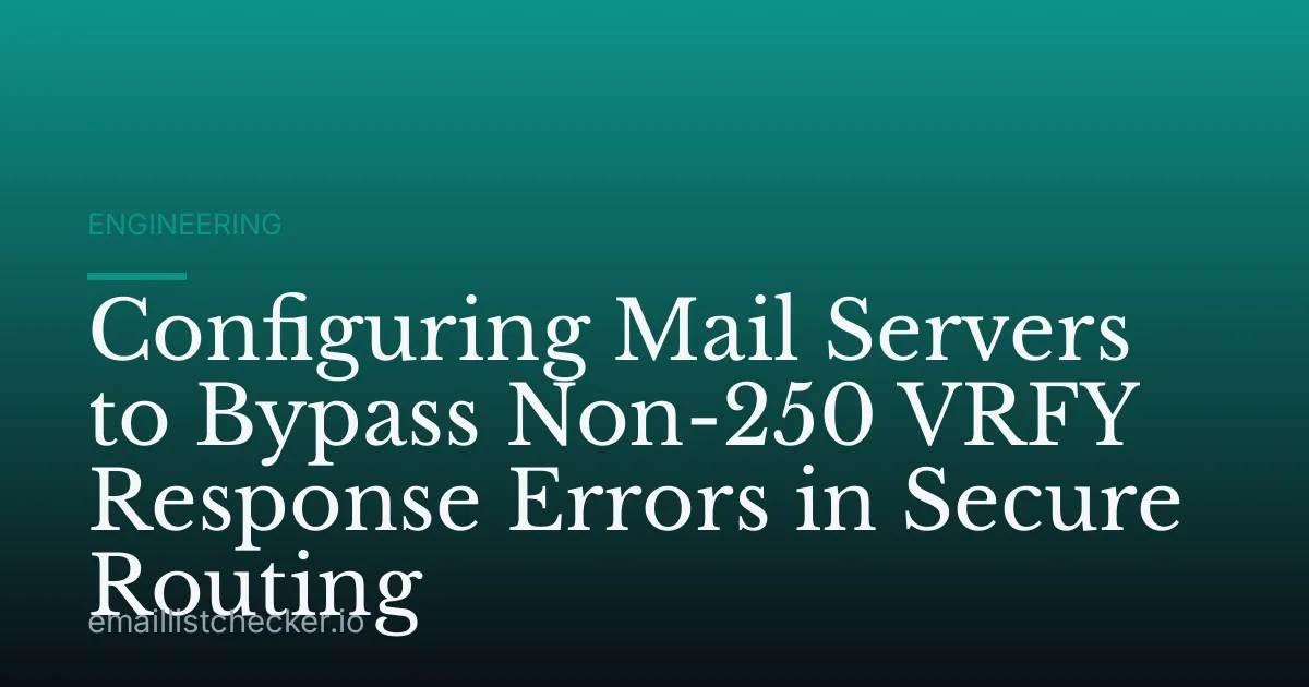 Configuring Mail Servers to Bypass Non-250 VRFY Response Errors in Secure Routing