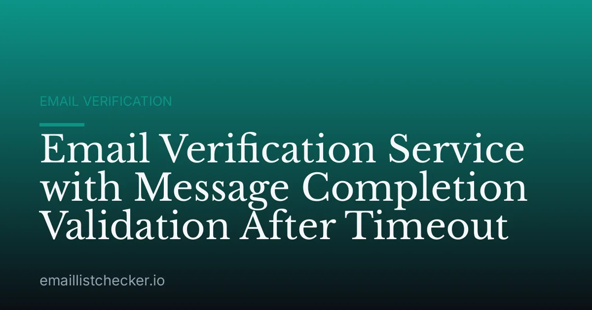 Email Verification Service with Message Completion Validation After Timeout