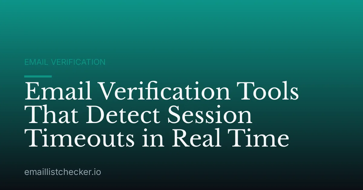 Email Verification Tools That Detect Session Timeouts in Real Time