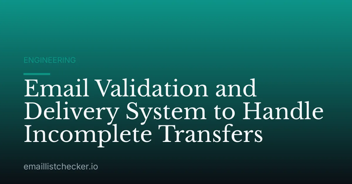 Email Validation and Delivery System to Handle Incomplete Transfers