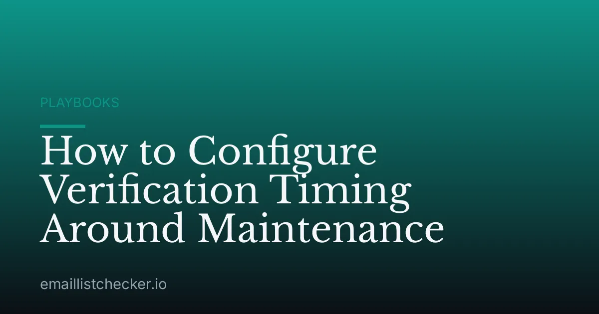 How to Configure Verification Timing Around Maintenance