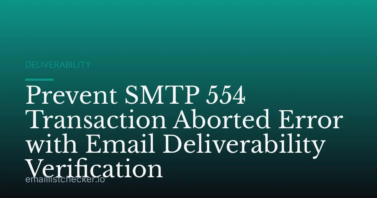 Prevent SMTP 554 Transaction Aborted Error with Email Deliverability Verification