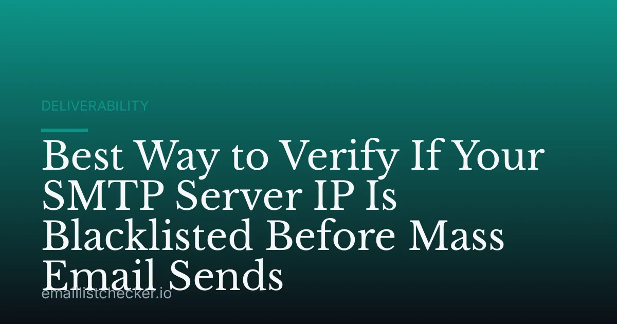 Best Way to Verify If Your SMTP Server IP Is Blacklisted Before Mass Email Sends