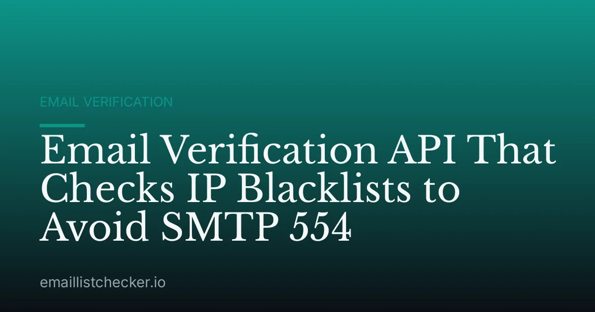 Email Verification API That Checks IP Blacklists to Avoid SMTP 554