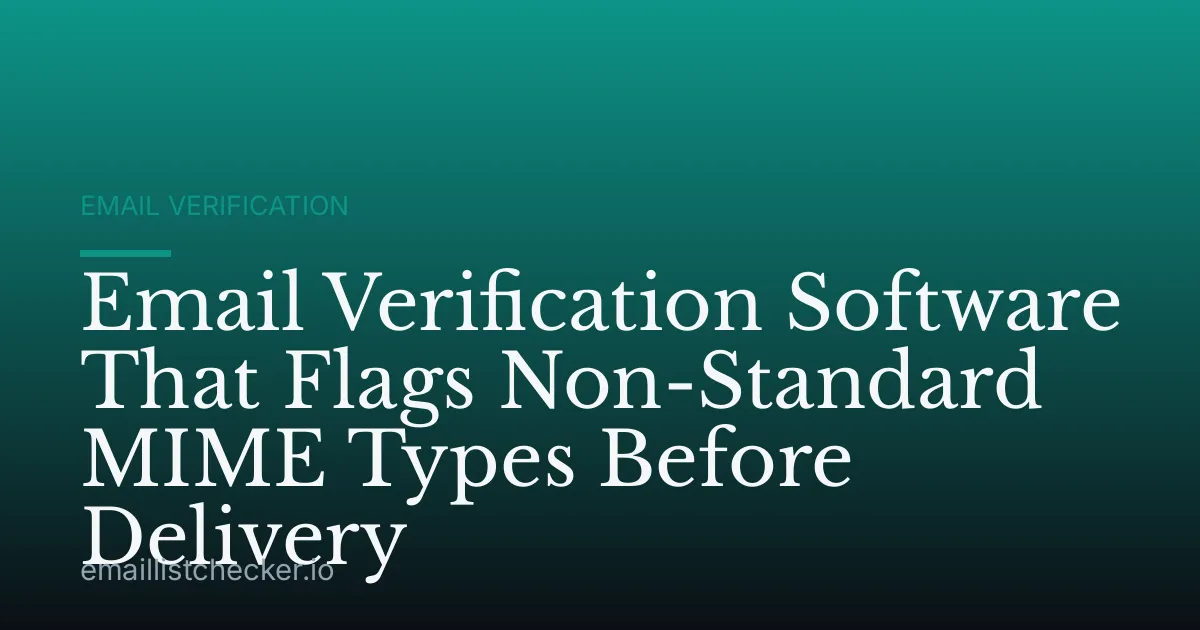 Email Verification Software That Flags Non-Standard MIME Types Before Delivery