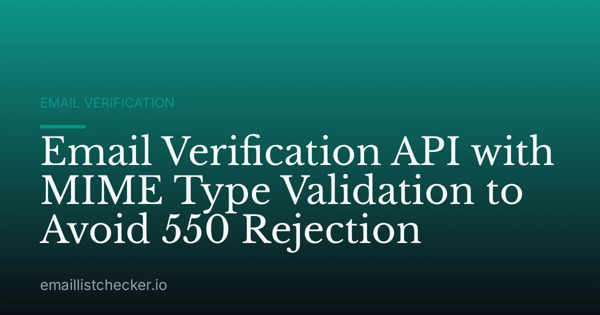 Email Verification API with MIME Type Validation to Avoid 550 Rejection