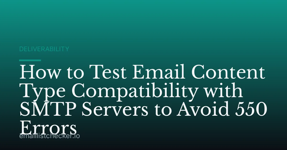 How to Test Email Content Type Compatibility with SMTP Servers to Avoid 550 Errors