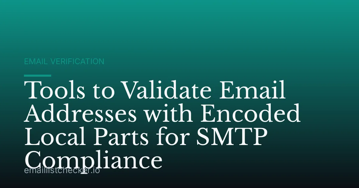 Tools to Validate Email Addresses with Encoded Local Parts for SMTP Compliance