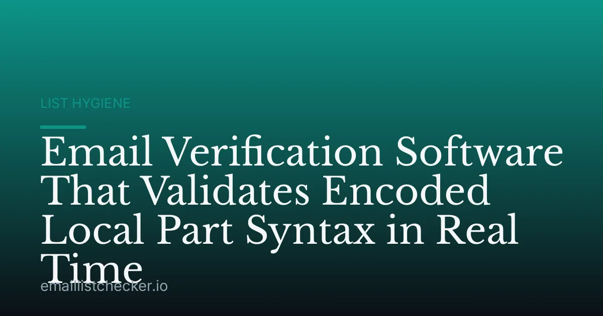 Email Verification Software That Validates Encoded Local Part Syntax in Real Time