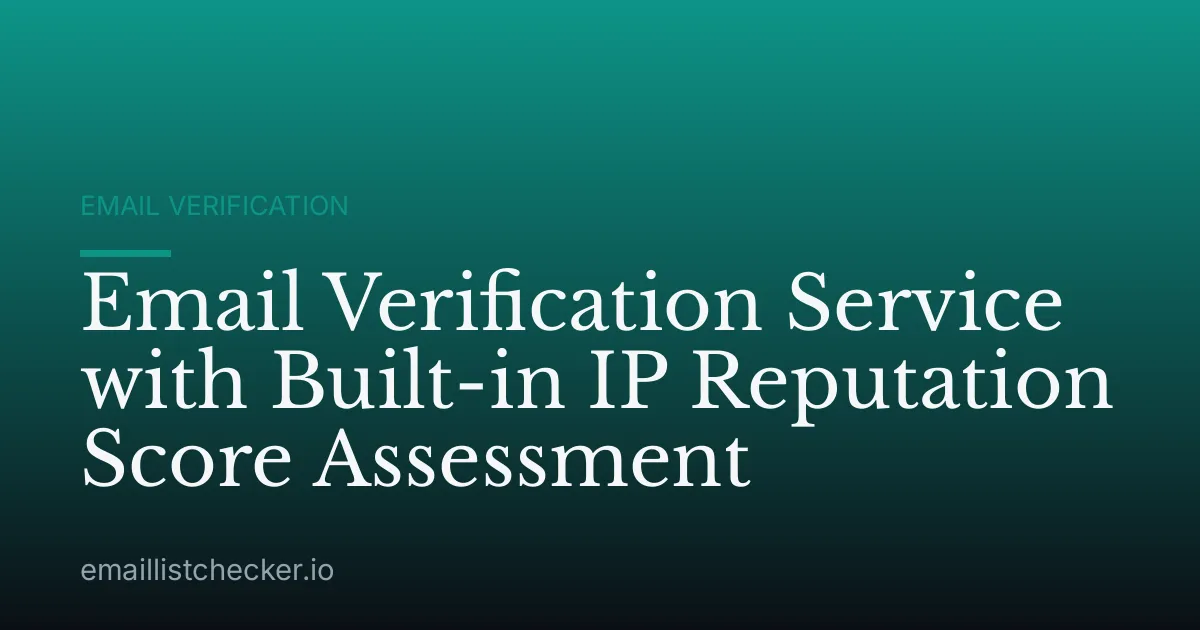 Email Verification Service with Built-in IP Reputation Score Assessment