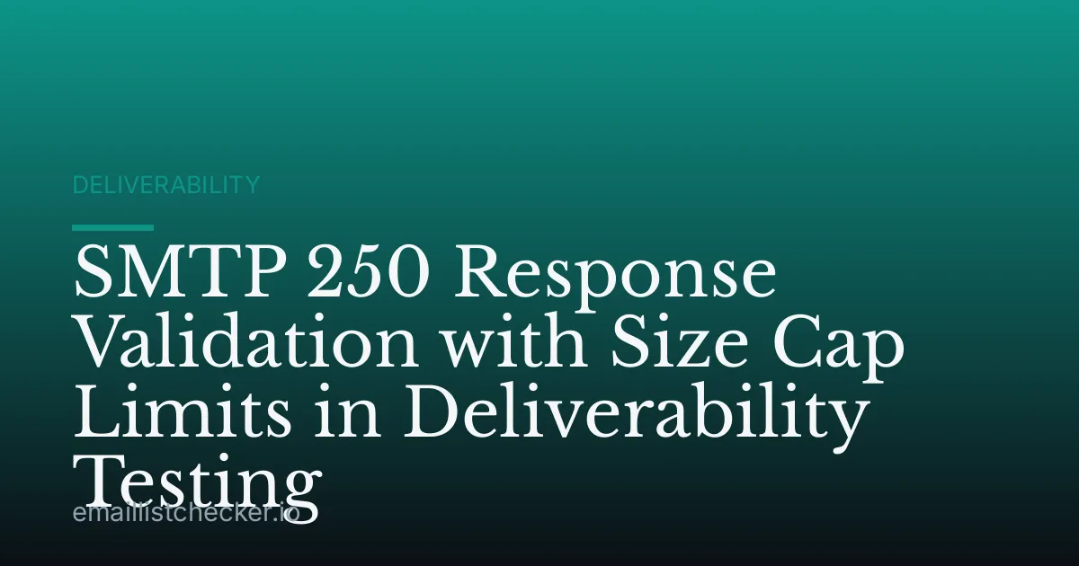 SMTP 250 Response Validation with Size Cap Limits in Deliverability Testing